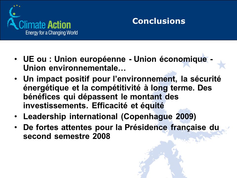 Conclusions UE ou : Union européenne - Union économique - Union environnementale… Un impact positif pour lenvironnement, la sécurité énergétique et la compétitivité à long terme.