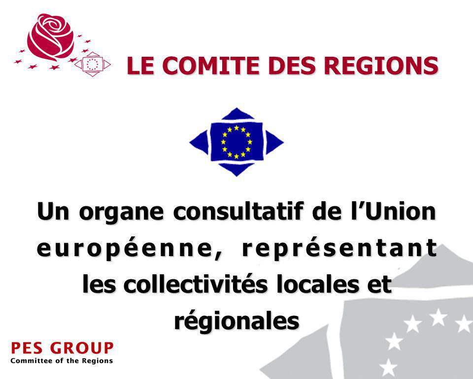2 Un organe consultatif de lUnion européenne, représentant les collectivités locales et régionales LE COMITE DES REGIONS