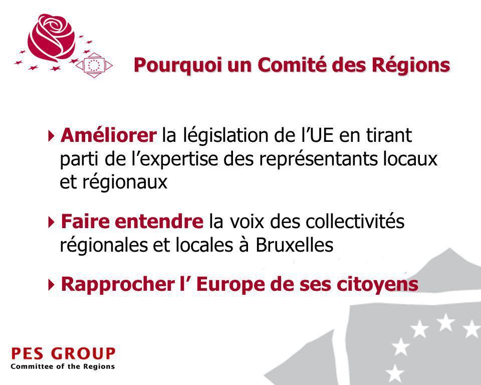 4 Améliorer la législation de lUE en tirant parti de lexpertise des représentants locaux et régionaux Faire entendre la voix des collectivités régionales et locales à Bruxelles Rapprocher l Europe de ses citoyens Pourquoi un Comité des Régions