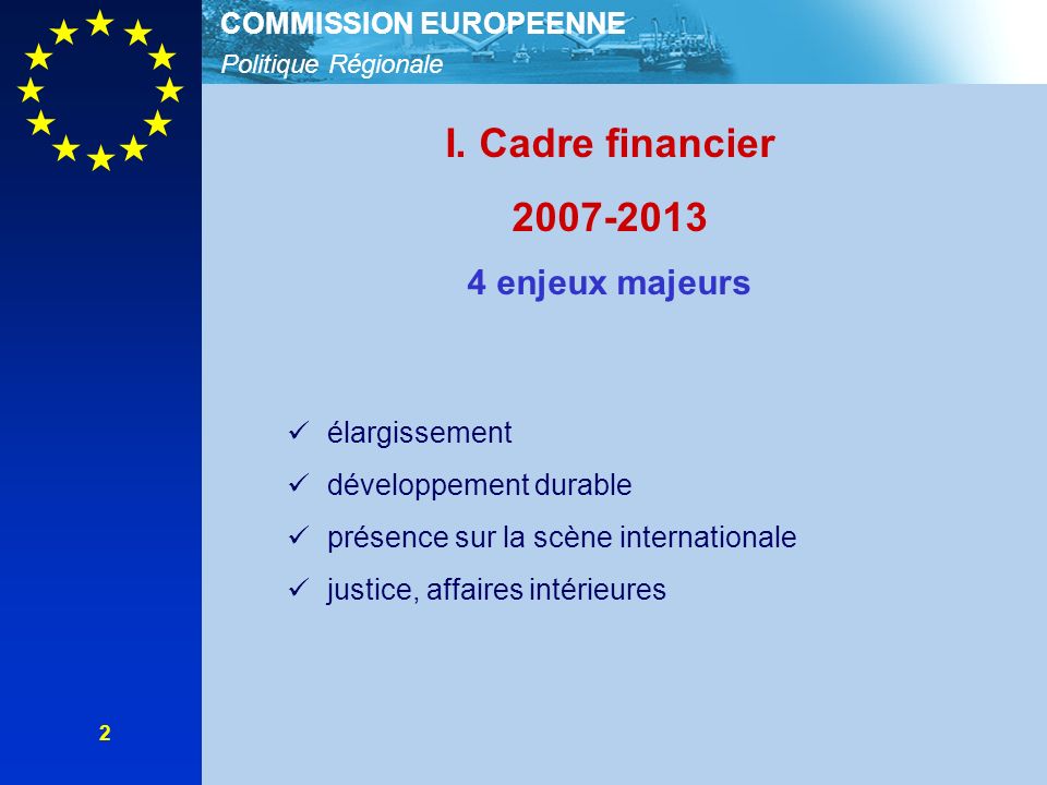 Politique Régionale COMMISSION EUROPEENNE 2 I.