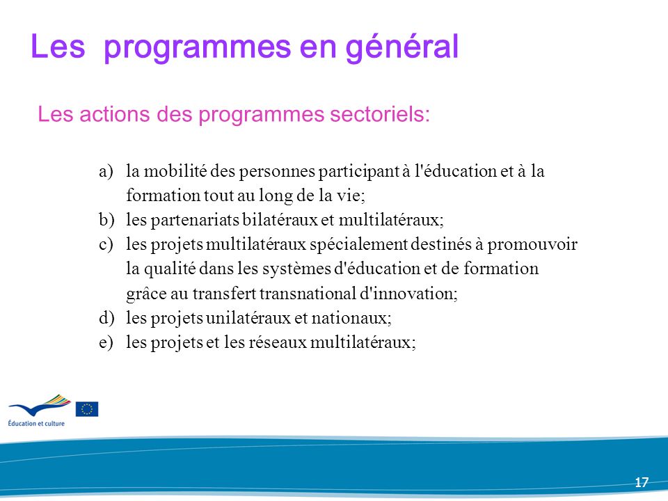 16 Programmes sectoriels Les programmes en général Programme transversal Programme Jean Monnet