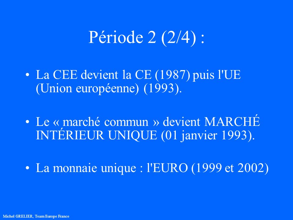 Période 2 (2/4) : La CEE devient la CE (1987) puis l UE (Union européenne) (1993).