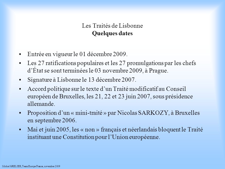 Les Traités de Lisbonne Quelques dates Entrée en vigueur le 01 décembre 2009.