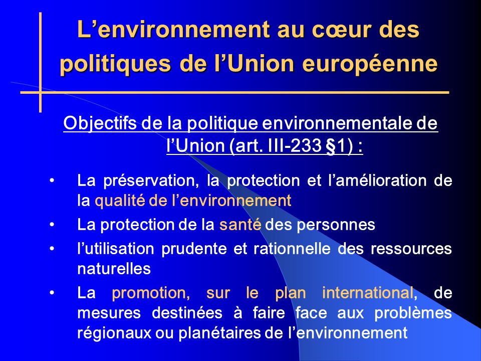 Lenvironnement au cœur des politiques de lUnion européenne Objectifs de la politique environnementale de lUnion (art.