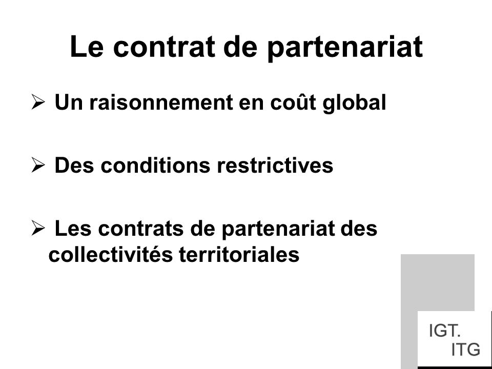 Le contrat de partenariat Un raisonnement en coût global Des conditions restrictives Les contrats de partenariat des collectivités territoriales