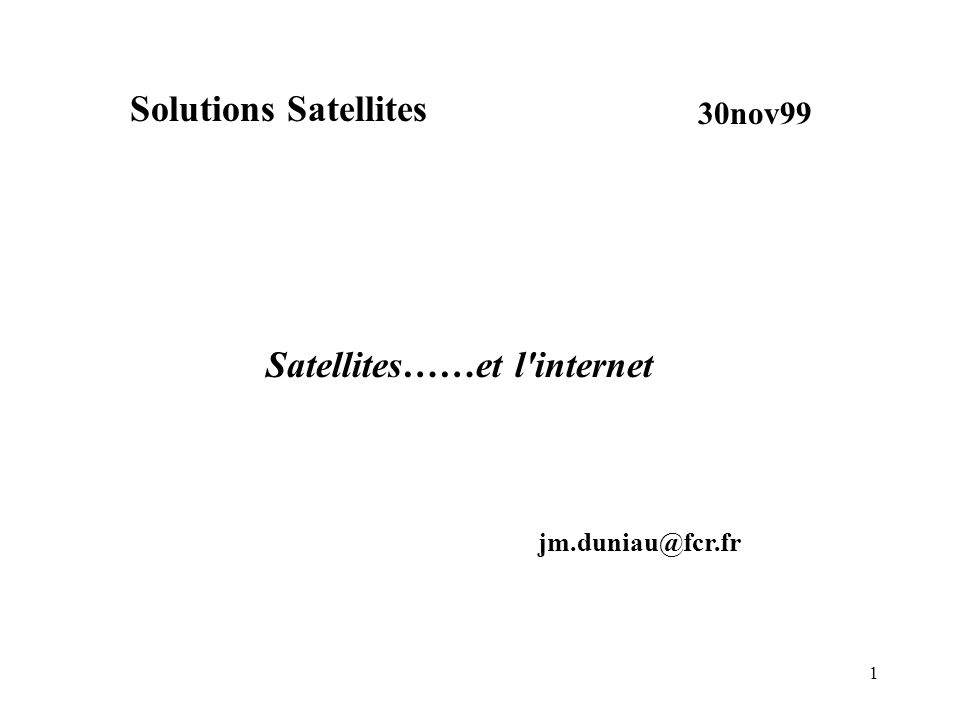1 Solutions Satellites 30nov99 Satellites……et l internet