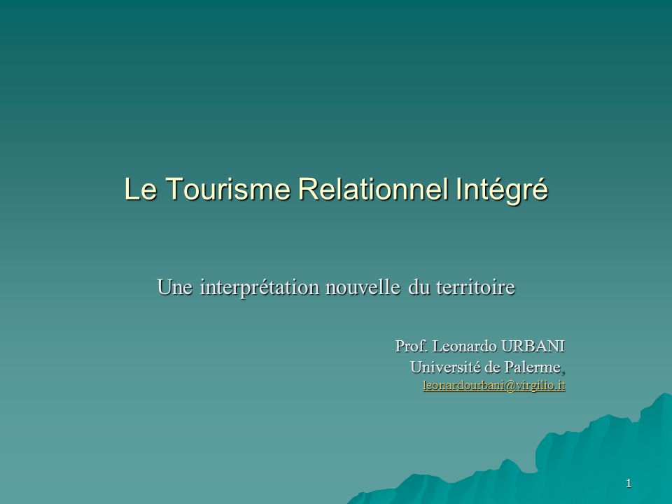1 Le Tourisme Relationnel Intégré Une interprétation nouvelle du territoire Prof.