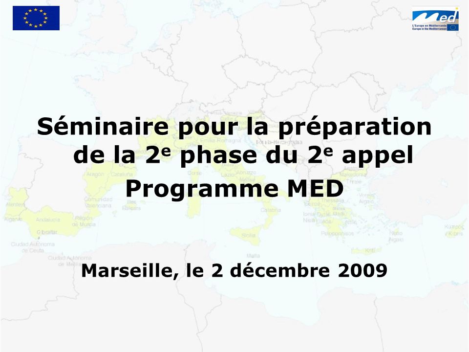 Séminaire pour la préparation de la 2 e phase du 2 e appel Programme MED Marseille, le 2 décembre 2009