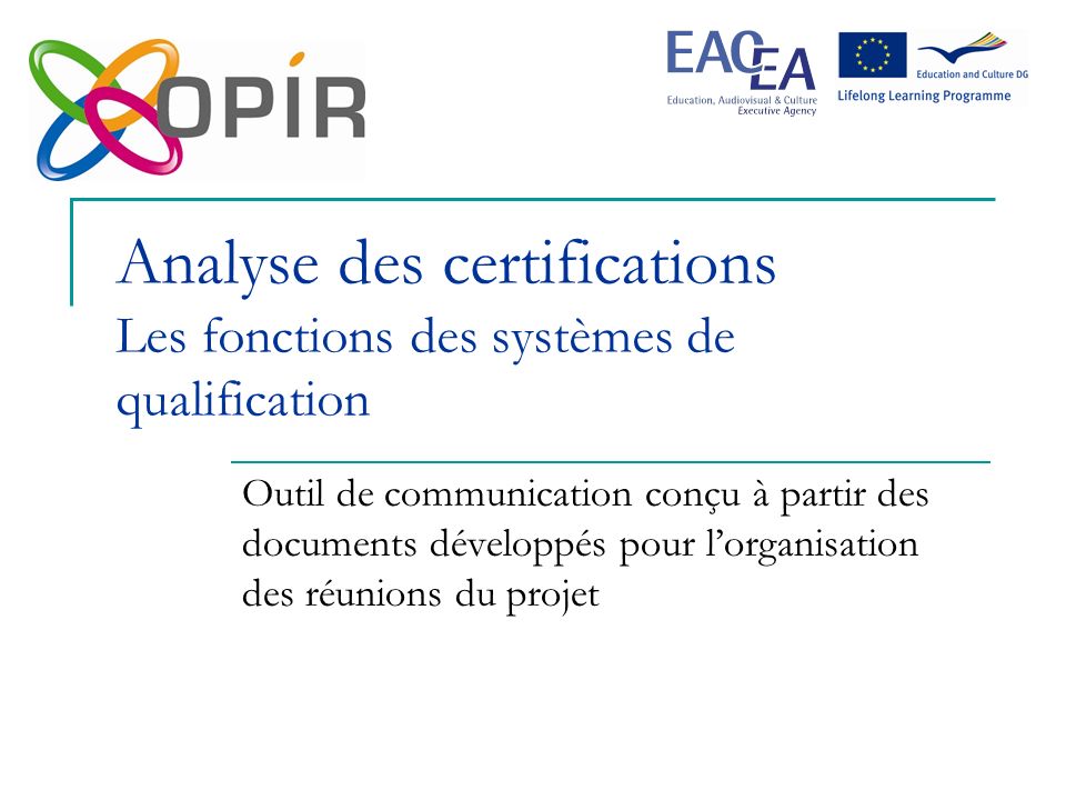 Analyse des certifications Les fonctions des systèmes de qualification Outil de communication conçu à partir des documents développés pour lorganisation des réunions du projet