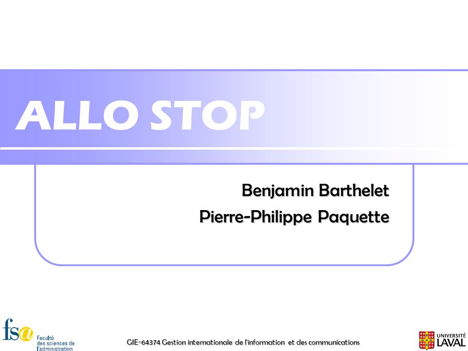 GIE Gestion internationale de l information et des communications ALLO STOP Benjamin Barthelet Pierre-Philippe Paquette