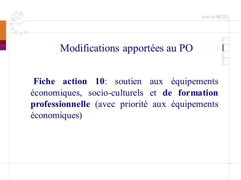 Modifications apportées au PO Fiche action 10: soutien aux équipements économiques, socio-culturels et de formation professionnelle (avec priorité aux équipements économiques)