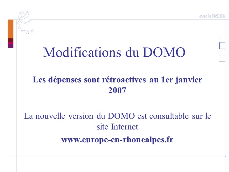 Modifications du DOMO Les dépenses sont rétroactives au 1er janvier 2007 La nouvelle version du DOMO est consultable sur le site Internet