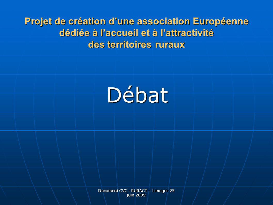 Document CVC - RURACT - Limoges 25 juin 2009 Débat Projet de création dune association Européenne dédiée à laccueil et à lattractivité des territoires ruraux