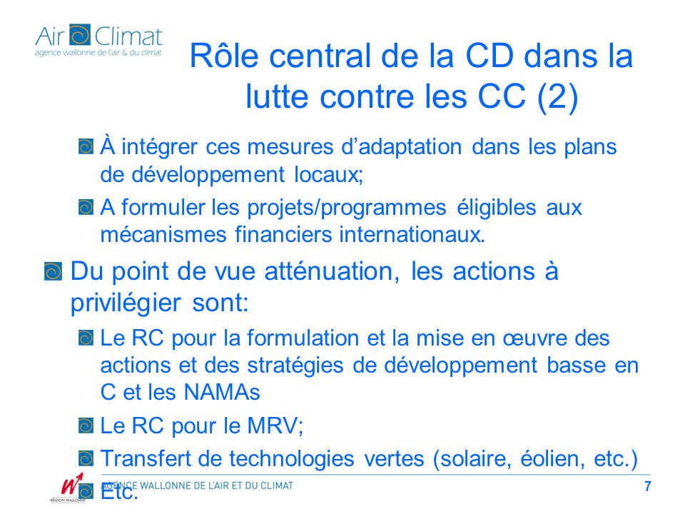 Rôle central de la CD dans la lutte contre les CC (2) À intégrer ces mesures dadaptation dans les plans de développement locaux; A formuler les projets/programmes éligibles aux mécanismes financiers internationaux.