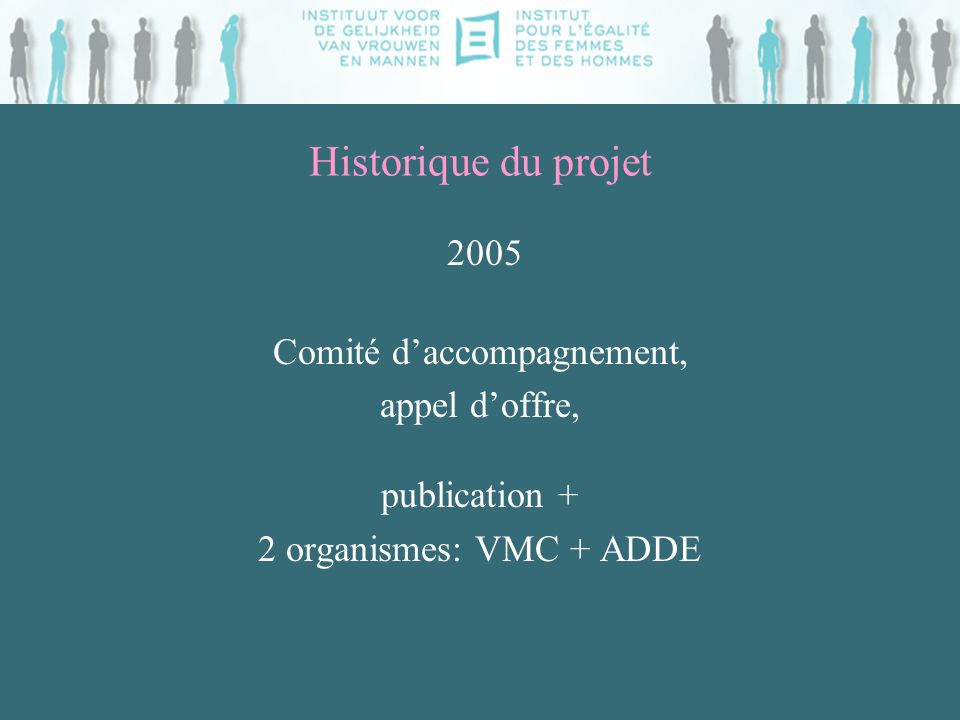 Historique du projet 2005 Comité daccompagnement, appel doffre, publication + 2 organismes: VMC + ADDE