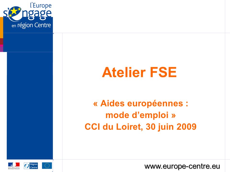Atelier FSE « Aides européennes : mode demploi » CCI du Loiret, 30 juin