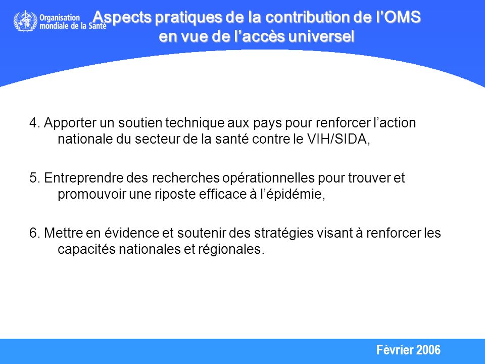 Février 2006 Aspects pratiques de la contribution de lOMS en vue de laccès universel 4.