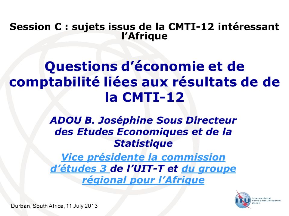 Durban, South Africa, 11 July 2013 Questions déconomie et de comptabilité liées aux résultats de de la CMTI-12 ADOU B.