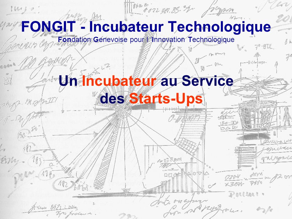 FONGIT - Incubateur Technologique Fondation Genevoise pour l Innovation Technologique Un Incubateur au Service des Starts-Ups
