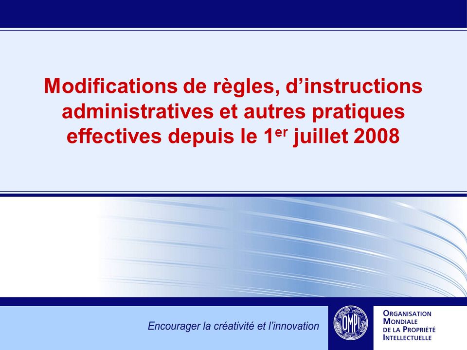 Modifications de règles, dinstructions administratives et autres pratiques effectives depuis le 1 er juillet 2008