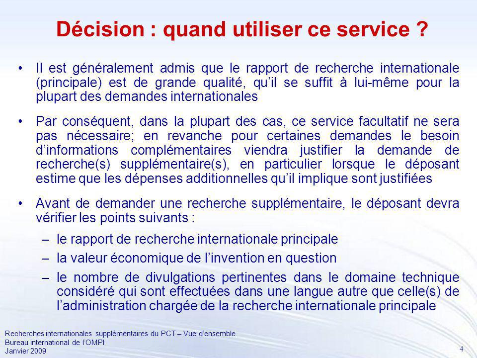 4 Recherches internationales supplémentaires du PCT – Vue densemble Bureau international de lOMPI Janvier 2009 Décision : quand utiliser ce service .