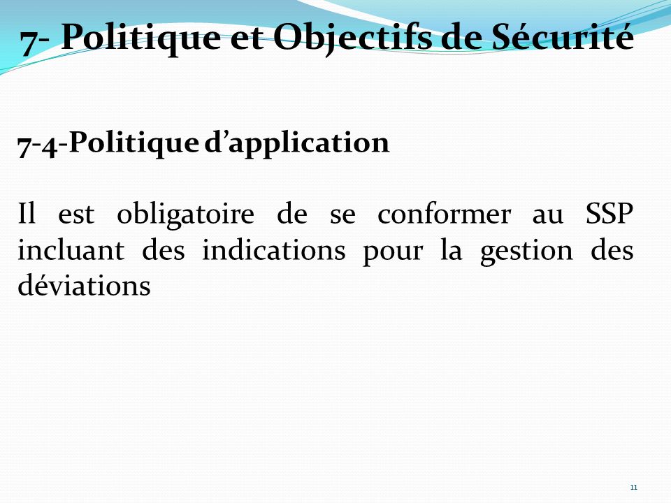 7-4-Politique dapplication Il est obligatoire de se conformer au SSP incluant des indications pour la gestion des déviations 7- Politique et Objectifs de Sécurité 11