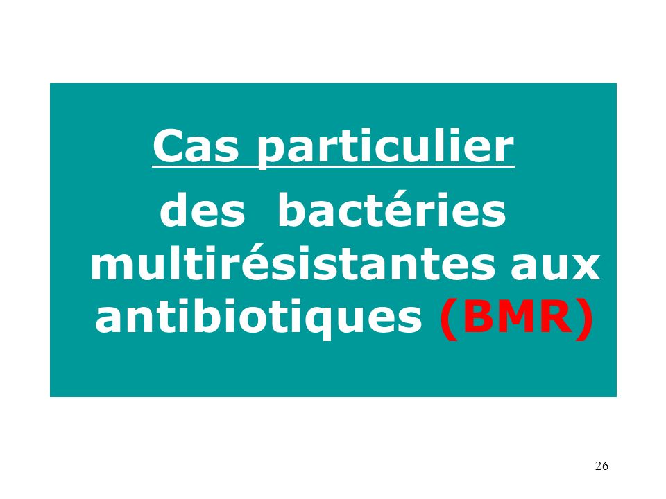 26 Cas particulier des bactéries multirésistantes aux antibiotiques (BMR)