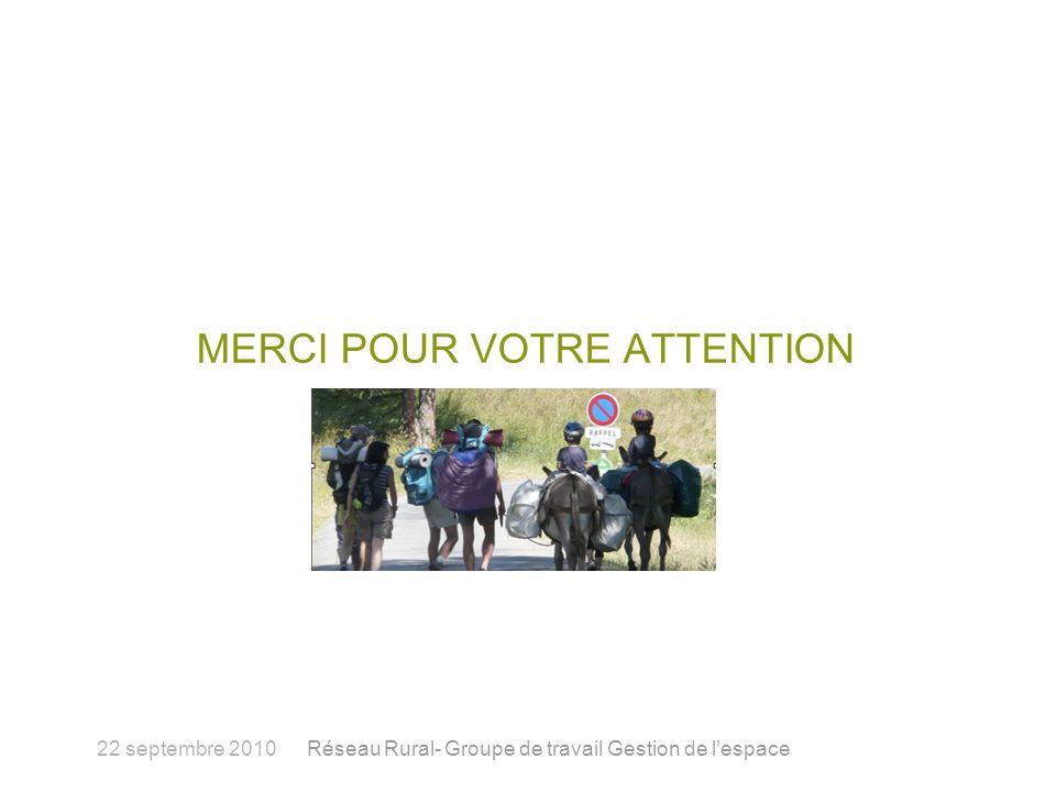 MERCI POUR VOTRE ATTENTION 22 septembre 2010Réseau Rural- Groupe de travail Gestion de lespace