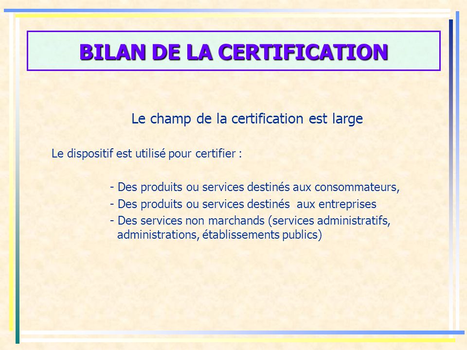 BILAN DE LA CERTIFICATION La certification Code de la Consommation