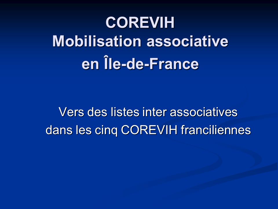 COREVIH Mobilisation associative en Île-de-France Vers des listes inter associatives dans les cinq COREVIH franciliennes