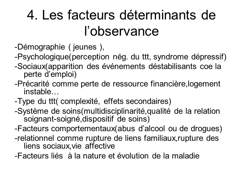 4. Les facteurs déterminants de lobservance -Démographie ( jeunes ), -Psychologique(perception nég.