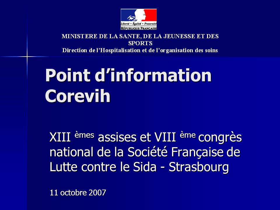 Point dinformation Corevih XIII èmes assises et VIII ème congrès national de la Société Française de Lutte contre le Sida - Strasbourg 11 octobre 2007