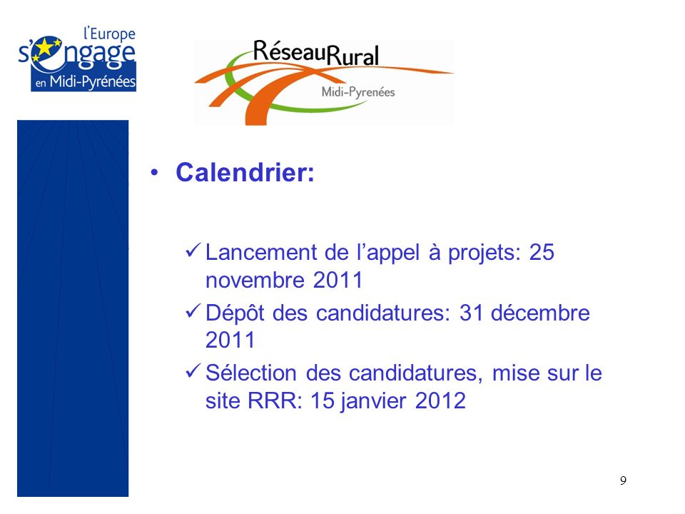 9 Calendrier: Lancement de lappel à projets: 25 novembre 2011 Dépôt des candidatures: 31 décembre 2011 Sélection des candidatures, mise sur le site RRR: 15 janvier 2012