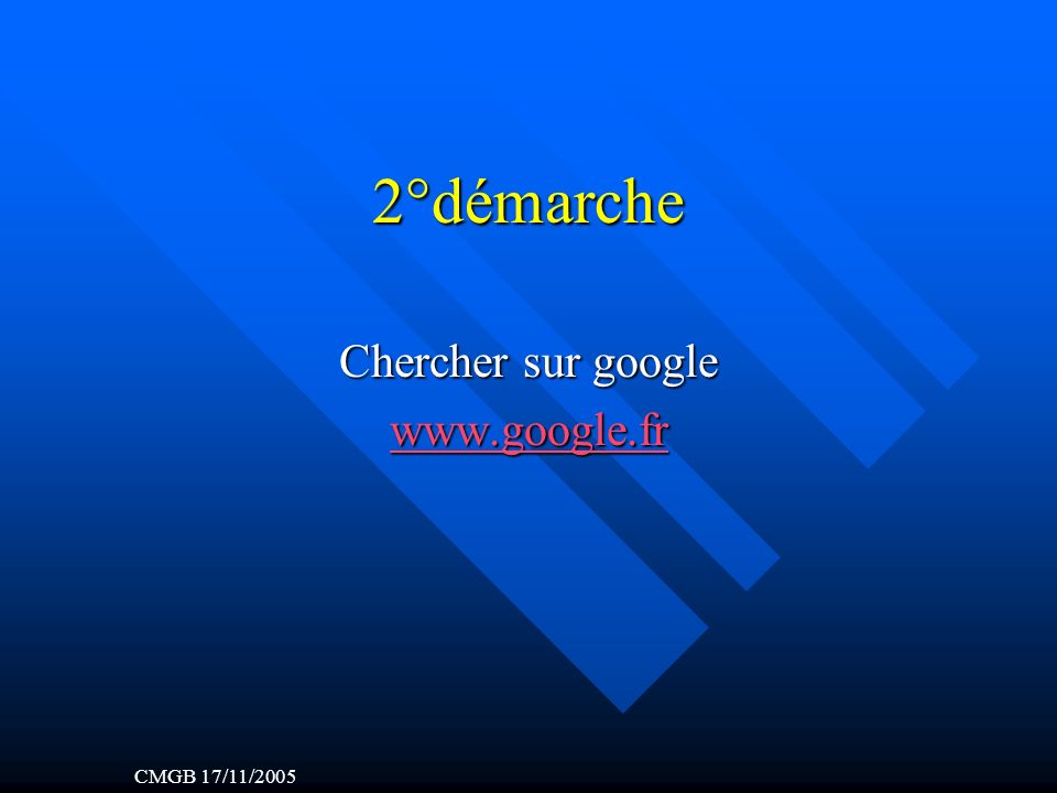 2°démarche Chercher sur google   CMGB 17/11/2005