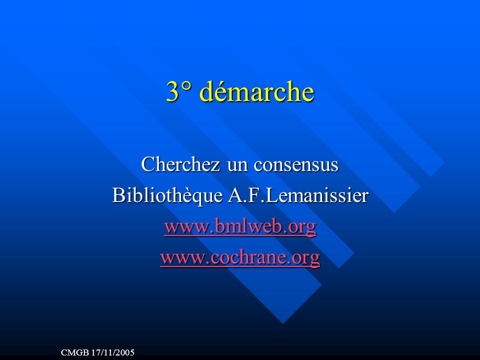 3° démarche Cherchez un consensus Bibliothèque A.F.Lemanissier     CMGB 17/11/2005