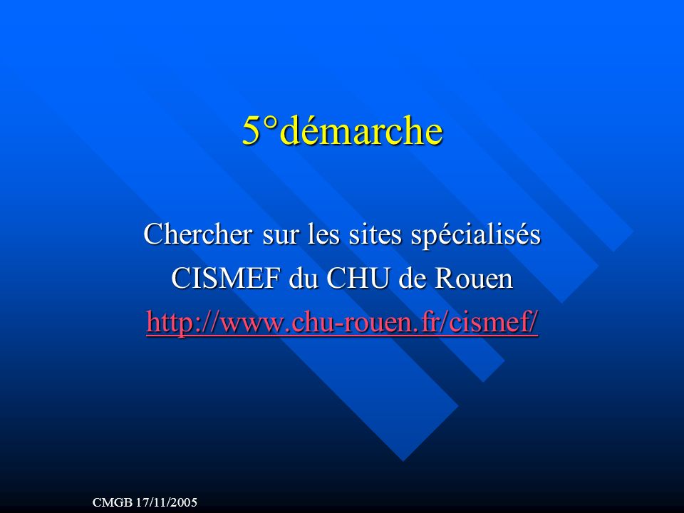 5°démarche Chercher sur les sites spécialisés CISMEF du CHU de Rouen   CMGB 17/11/2005