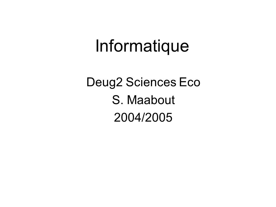 Informatique Deug2 Sciences Eco S. Maabout 2004/2005