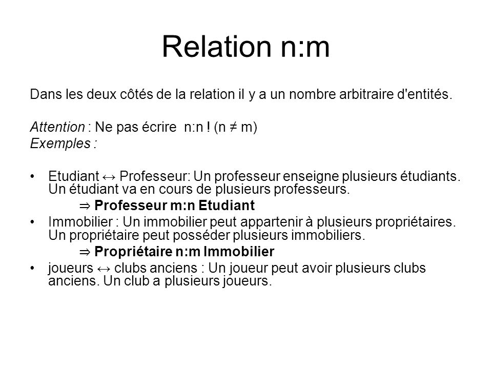 Relation n:m Dans les deux côtés de la relation il y a un nombre arbitraire d entités.