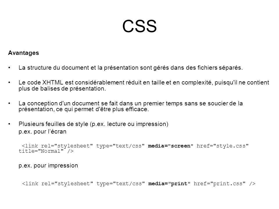 CSS Avantages La structure du document et la présentation sont gérés dans des fichiers séparés.