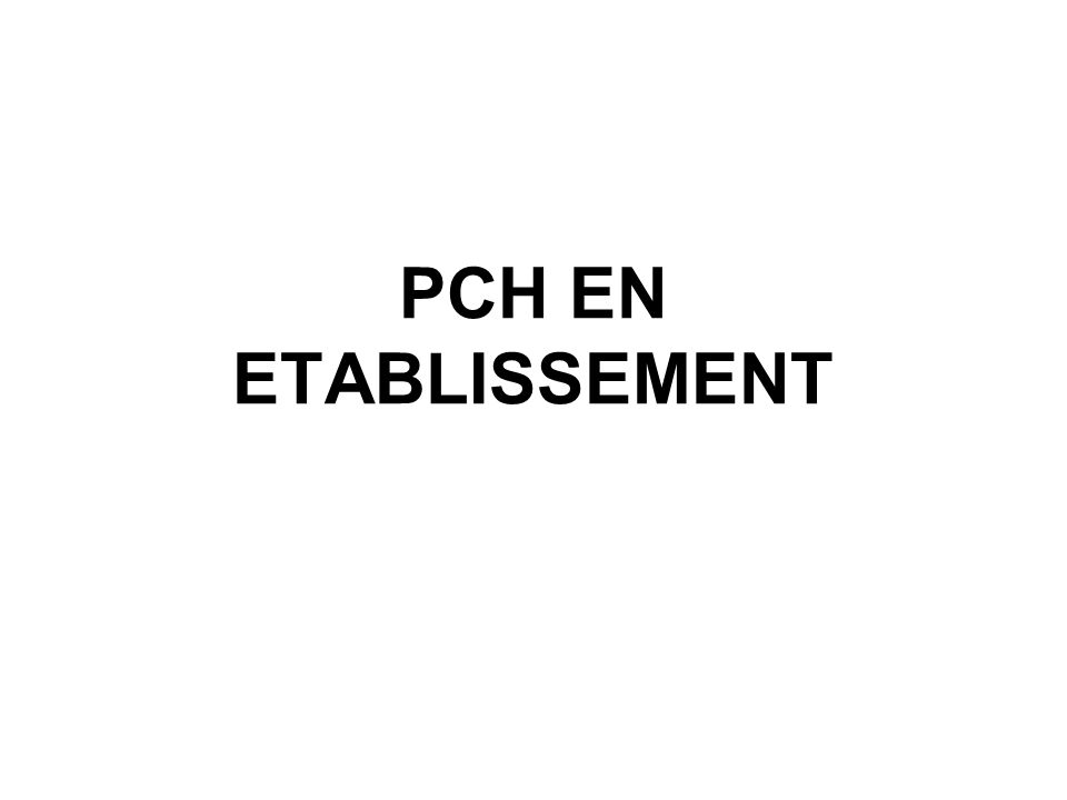 PCH EN ETABLISSEMENT