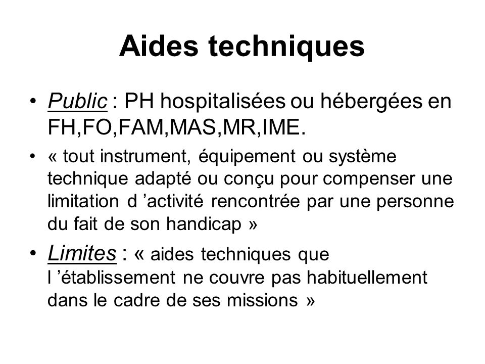 Aides techniques Public : PH hospitalisées ou hébergées en FH,FO,FAM,MAS,MR,IME.