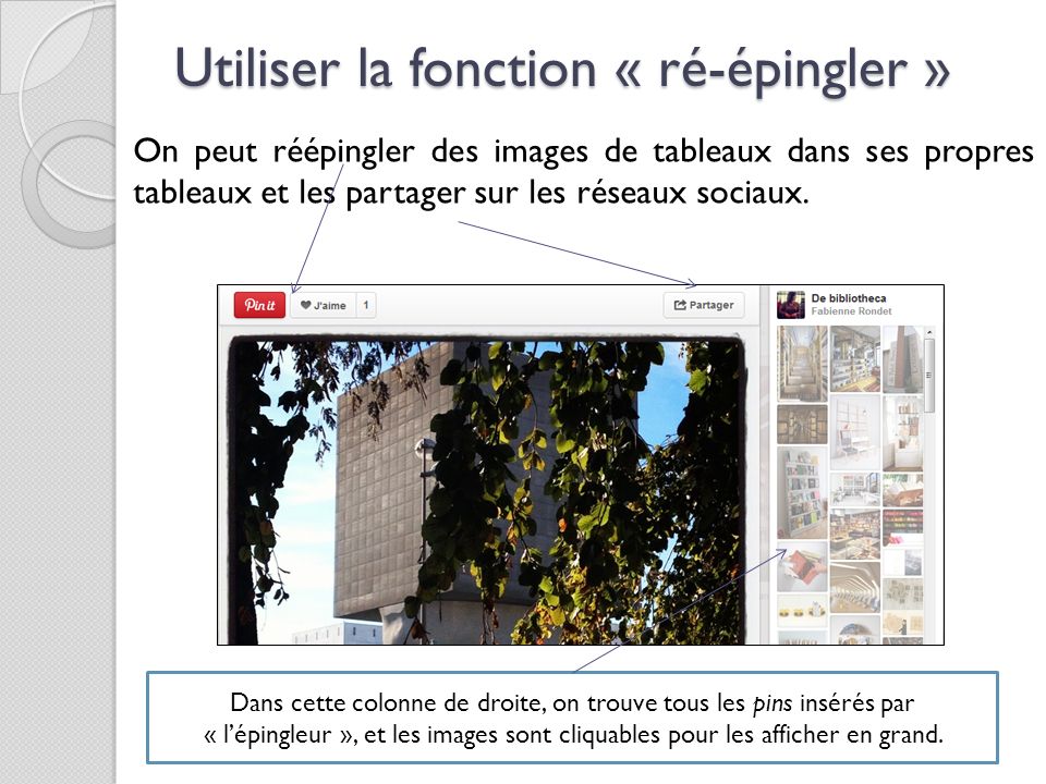 Utiliser la fonction « ré-épingler » On peut réépingler des images de tableaux dans ses propres tableaux et les partager sur les réseaux sociaux.