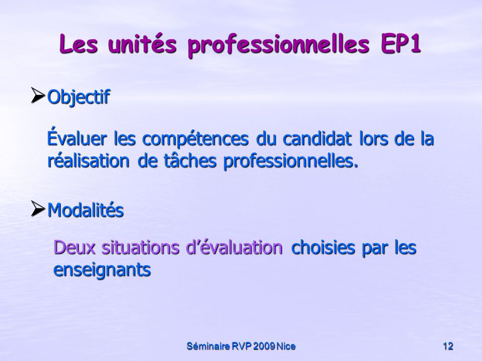 Séminaire RVP 2009 Nice12 Objectif Objectif Évaluer les compétences du candidat lors de la réalisation de tâches professionnelles.