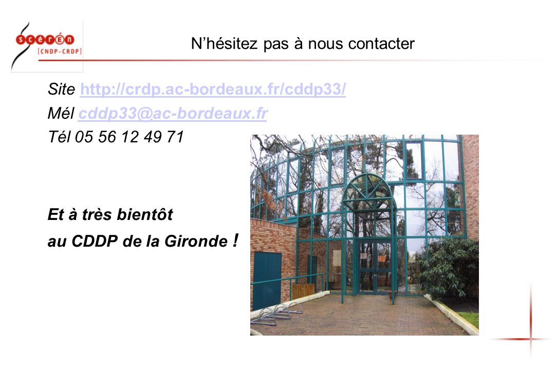 Nhésitez pas à nous contacter Site   Mél Tél Et à très bientôt au CDDP de la Gironde !