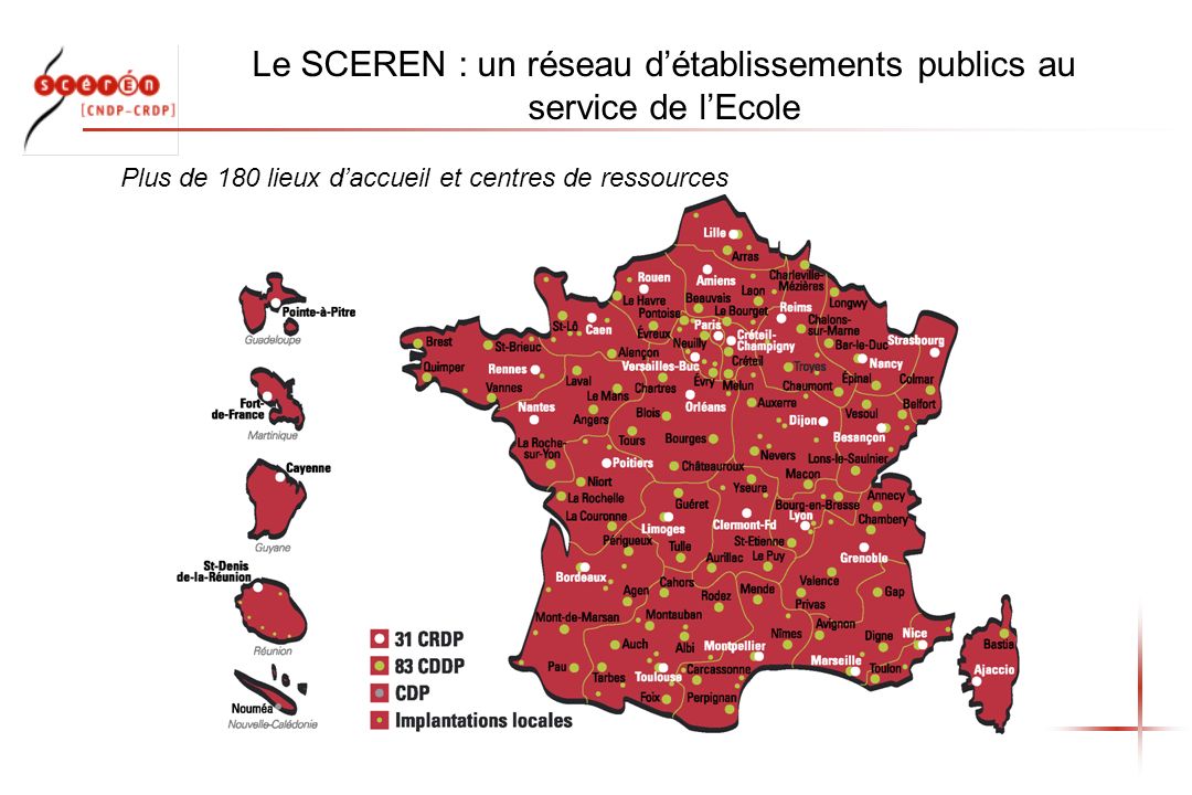 Le SCEREN : un réseau détablissements publics au service de lEcole Plus de 180 lieux daccueil et centres de ressources