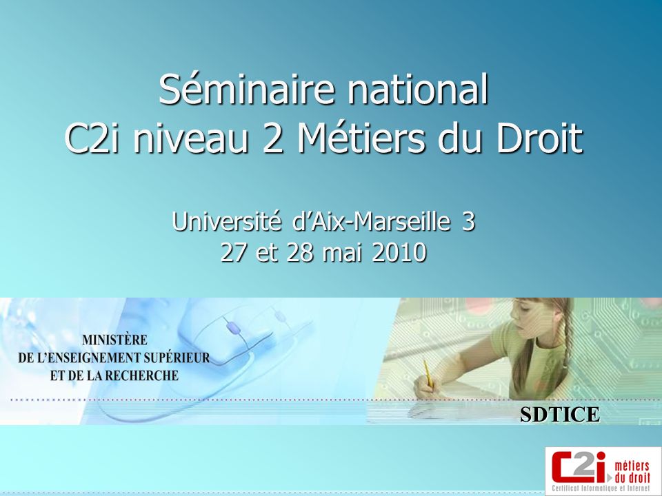 SDTICE Séminaire national C2i niveau 2 Métiers du Droit Université dAix-Marseille 3 27 et 28 mai 2010