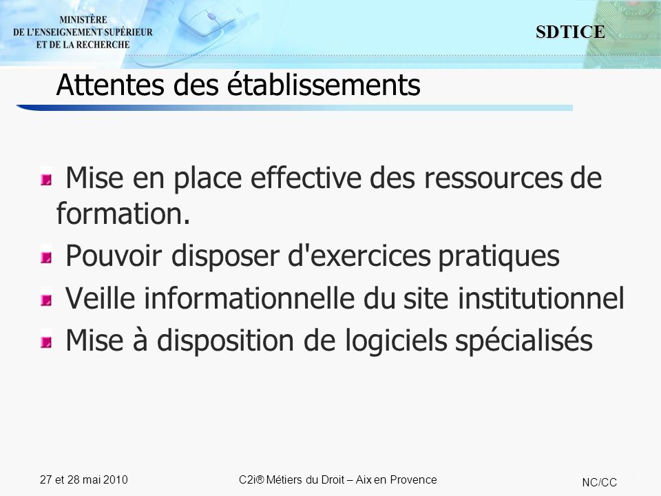 11 SDTICE NC/CC 27 et 28 mai 2010C2i® Métiers du Droit – Aix en Provence Mise en place effective des ressources de formation.