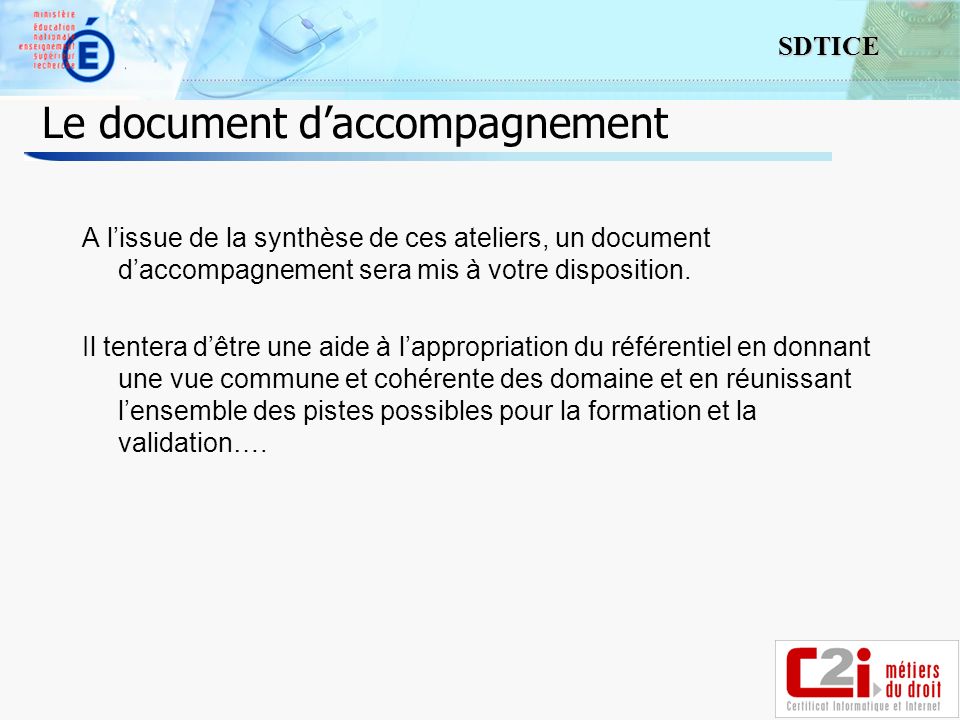 9 SDTICE Le document daccompagnement A lissue de la synthèse de ces ateliers, un document daccompagnement sera mis à votre disposition.