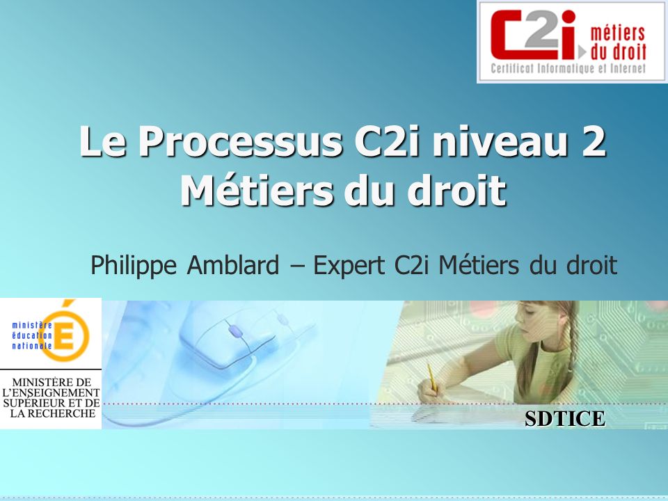 SDTICE Le Processus C2i niveau 2 Métiers du droit Philippe Amblard – Expert C2i Métiers du droit