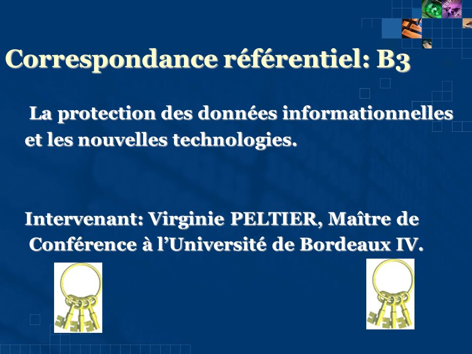 Correspondance référentiel: B3 La protection des données informationnelles La protection des données informationnelles et les nouvelles technologies.